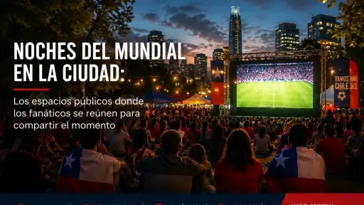 Noches del Mundial en la Ciudad: Los Espacios Públicos Donde los Fanáticos Se Reúnen para Compartir el Momento